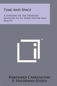 Time and Space: A Summary of the Problems Involved as to Their Nature and Reality