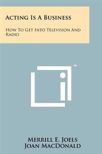 Kirjan kansi "Acting Is a Business: How to Get Into Television and Radio"