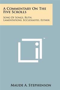 A Commentary on the Five Scrolls: Song of Songs, Ruth, Lamentations, Ecclesiastes, Esther