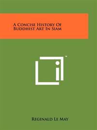 A Concise History of Buddhist Art in Siam