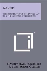 Manisis: The Interpreter of the Divine Law for the Manistic Dispensation
