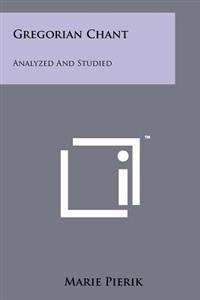 Gregorian Chant: Analyzed and Studied