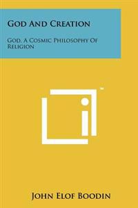 God and Creation: God, a Cosmic Philosophy of Religion
