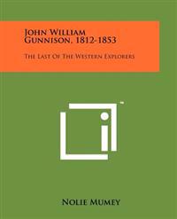 Bokomslag för "John William Gunnison, 1812-1853: The Last of the Western Explorers"