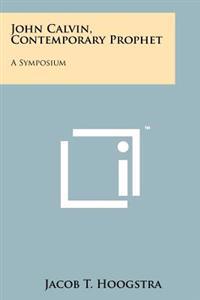 John Calvin, Contemporary Prophet: A Symposium
