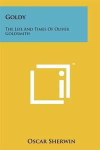 Goldy: The Life and Times of Oliver Goldsmith