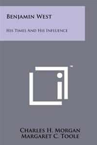 Benjamin West: His Times and His Influence