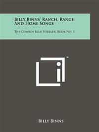 Bokomslag för "Billy Binns' Ranch, Range and Home Songs: The Cowboy Blue Yodeler, Book No. 1"