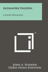 Alexander Hadden: A Short Biography