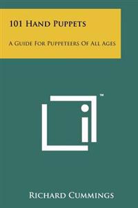 101 Hand Puppets: A Guide for Puppeteers of All Ages