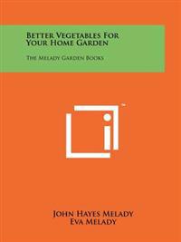 Bokomslag för "Better Vegetables for Your Home Garden: The Melady Garden Books"