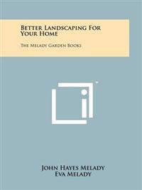 Better Landscaping for Your Home: The Melady Garden Books