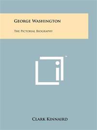 George Washington: The Pictorial Biography