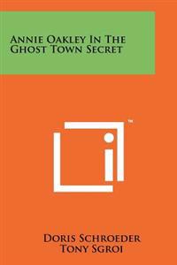 Annie Oakley in the Ghost Town Secret