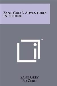 Zane Grey's Adventures in Fishing