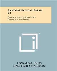Annotated Legal Forms V1: Contractual, Business and Conveyancing Forms
