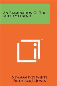 An Examination of the Shelley Legend
