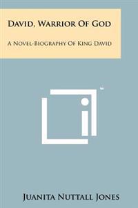 David, Warrior of God: A Novel-Biography of King David