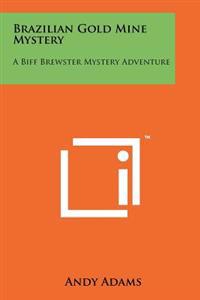 Brazilian Gold Mine Mystery: A Biff Brewster Mystery Adventure