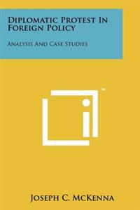 Diplomatic Protest in Foreign Policy: Analysis and Case Studies