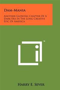 Dam-Mania: Another Glowing Chapter of a Dark Era in the Long Creative Epic of America