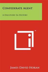 Confederate Agent: A Discovery in History