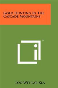 Gold Hunting in the Cascade Mountains