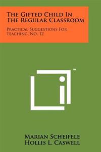 Kirjan kansi "The Gifted Child in the Regular Classroom: Practical Suggestions for Teaching, No. 12"