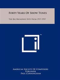 Forty Years of Show Tunes: The Big Broadway Hits from 1917-1957
