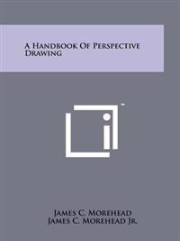 A Handbook of Perspective Drawing