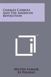 Charles Carroll and the American Revolution