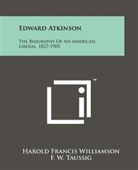 Bokomslag för "Edward Atkinson: The Biography of an American Liberal, 1827-1905"