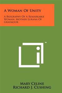 A Woman of Unity: A Biography of a Remarkable Woman, Mother Lurana of Graymoor