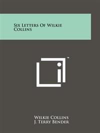 Bokomslag för "Six Letters of Wilkie Collins"