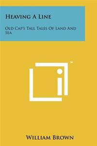 Heaving a Line: Old Cap's Tall Tales of Land and Sea