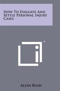 How to Evaluate and Settle Personal Injury Cases