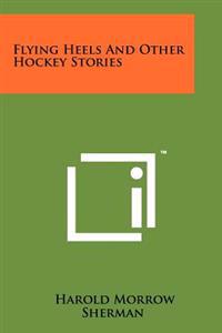 Flying Heels and Other Hockey Stories