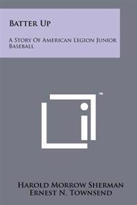 Batter Up: A Story of American Legion Junior Baseball