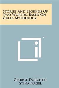 Bokomslag för "Stories and Legends of Two Worlds, Based on Greek Mythology"