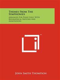 Bokomslag för "Themes from the Symphonies: Arranged for Piano Solo, with Biographical Sketches and Annotations"