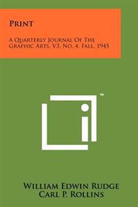Print: A Quarterly Journal of the Graphic Arts, V3, No. 4, Fall, 1945