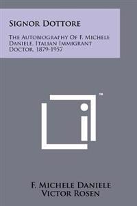 Signor Dottore: The Autobiography of F. Michele Daniele, Italian Immigrant Doctor, 1879-1957