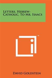 Letters, Hebrew-Catholic, to Mr. Isaacs