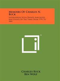Bokomslag för "Memoirs of Charles N. Buck: Interspersed with Private Anecdotes and Events of the Times from 1791 to 1841"