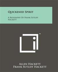 Quickened Spirit: A Biography of Frank Sutliff Hackett