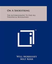 On a Shoestring: The Autobiography to End All Theatrical Biographies