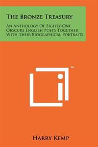 The Bronze Treasury: An Anthology of Eighty-One Obscure English Poets Together with Their Biographical Portraits