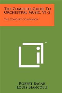 The Complete Guide to Orchestral Music, V1-2: The Concert Companion
