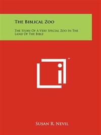 The Biblical Zoo: The Story of a Very Special Zoo in the Land of the Bible