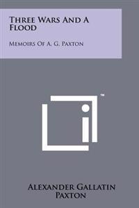 Kirjan kansi "Three Wars and a Flood: Memoirs of A. G. Paxton"